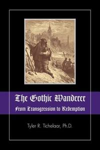 The Gothic Wanderer di Tyler R. Tichelaar edito da Modern History Press
