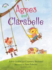 Agnes and Clarabelle di Adele Griffin, Courtney Sheinmel edito da Bloomsbury Publishing Plc