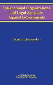 International Organizations And Legal Sanctions Against Governments di Dimitris Liakopoulos edito da Academica Press