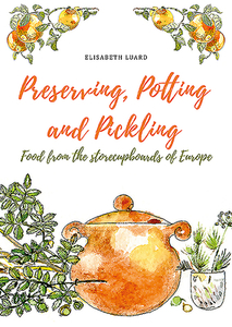 Preserving, Potting and Pickling: Food from the Storecupboards of Europe di Elisabeth Luard edito da GRUB STREET