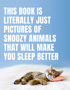 This Book Is Literally Just Pictures of Snoozy Animals That Will Make You Sleep Better edito da SMITH STREET BOOKS