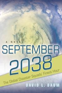 September 2038: The Story of the Global Disaster Squads' Finest Hour di David Daum edito da LIGHTNING SOURCE INC