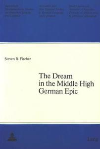 The Dream in the Middle High German Epic: Introduction to the Study of the Dream as a Literary Device to the Younger Contemporaries of Gottfried and W di Steven R. Fischer edito da Peter Lang Gmbh, Internationaler Verlag Der W