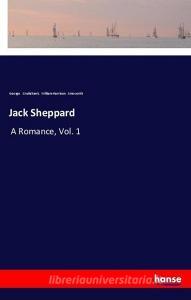 Jack Sheppard di George Cruikshank, William Harrison Ainsworth edito da hansebooks
