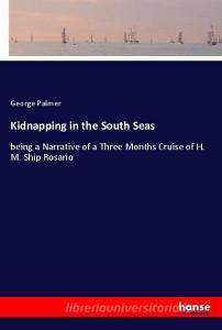 Kidnapping in the South Seas di George Palmer edito da hansebooks