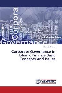 Corporate Governance In Islamic Finance Basic Concepts And Issues di Hussein Elasrag edito da LAP Lambert Academic Publishing