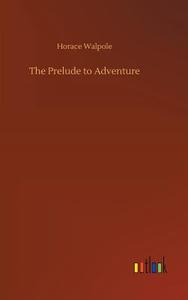 The Prelude to Adventure di Horace Walpole edito da Outlook Verlag