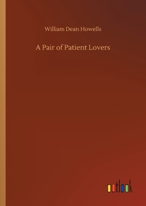 A Pair of Patient Lovers di William Dean Howells edito da Outlook Verlag
