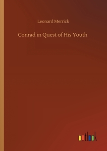 Conrad in Quest of His Youth di Leonard Merrick edito da Outlook Verlag