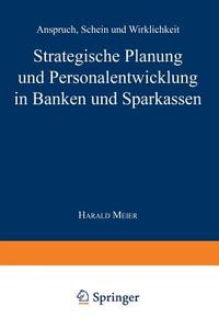 Strategische Planung und Personalentwicklung in Banken und Sparkassen di Harald Meier edito da Deutscher Universitätsverlag