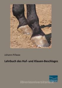 Lehrbuch des Huf- und Klauen-Beschlages di Johann Pillwax edito da Fachbuchverlag Dresden