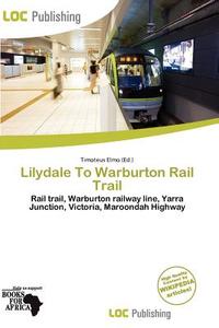 Lilydale To Warburton Rail Trail edito da Loc Publishing