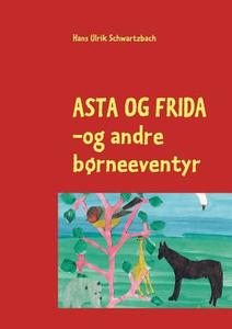 Asta og Frida di Hans Ulrik Schwartzbach edito da Books on Demand