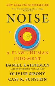 Noise: A Flaw in Human Judgment di Daniel Kahneman, Olivier Sibony, Cass R. Sunstein edito da LITTLE BROWN & CO