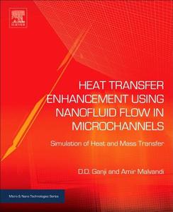 Heat Transfer Enhancement Using Nanofluid Flow in Microchannels: Simulation of Heat and Mass Transfer di Davood Domairry Ganji, Amir Malvandi edito da WILLIAM ANDREW INC