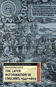 The Later Reformation in England, 1547-1603 di Diarmaid Macculloch edito da SPRINGER NATURE
