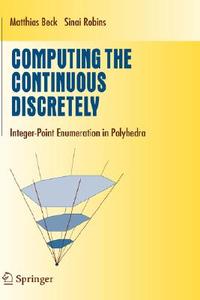 Computing The Continuous Discretely di Matthias Beck, Sinai Robins, Nicole Clark edito da Springer-verlag New York Inc.