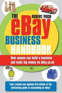 The Ebay Business Handbook: How Anyone Can Build a Business and Make Big Money on Ebay.Co.UK di Pugh Robert edito da Harriman House