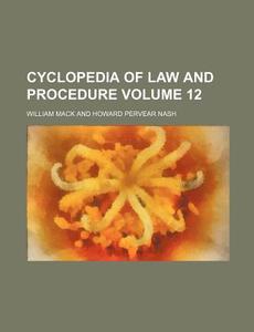Cyclopedia of Law and Procedure Volume 12 di William Mack edito da Rarebooksclub.com