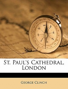 St. Paul's Cathedral, London di George Clinch edito da Nabu Press