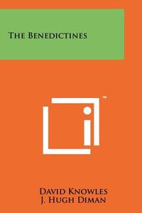 The Benedictines di David Knowles edito da Literary Licensing, LLC