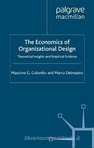 The Economics of Organizational Design di Massimo G. Colombo, Marco Delmastro edito da Palgrave Macmillan
