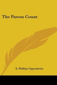 The Pawns Count di E. Phillips Oppenheim edito da Kessinger Publishing Co