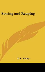 Sowing and Reaping di Dwight Lyman Moody, D. L. Moody edito da Kessinger Publishing