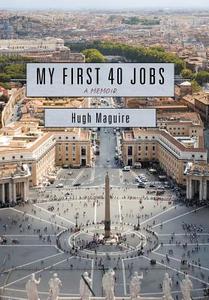 My First 40 Jobs di Hugh Maguire edito da iUniverse