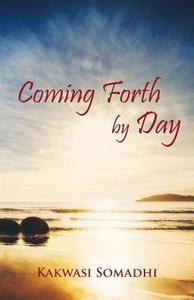 Coming Forth by Day di Kakwasi Somadhi edito da Infinity Publishing