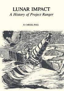 Lunar Impact: A History of Project Ranger di National Aeronautics and Administration, R. Cargill Hall edito da Createspace