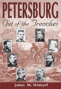 Petersburg: Out of the Trenches di James W. Wensyel edito da WHITE MANE PUB CO INC