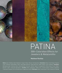 Patina: 300+ Coloration Effects for Jewelers & Metalsmiths di Matthew Runfola edito da INTERWEAVE PR