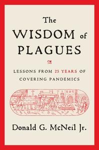 The Wisdom of Plagues: Lessons from 25 Years of Covering Pandemics di Donald G. Mcneil edito da SIMON & SCHUSTER