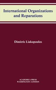International Organizations And Reparations di Dimitris Liakopoulos edito da Academica Press