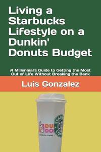 LIVING A STARBUCKS LIFESTYLE O di Luis Gonzalez edito da INDEPENDENTLY PUBLISHED