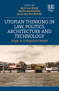 Utopian Thinking In Law, Politics, Architecture And Technology edito da Edward Elgar Publishing