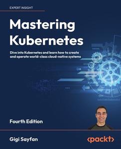 Mastering Kubernetes - Fourth Edition di Gigi Sayfan edito da Packt Publishing