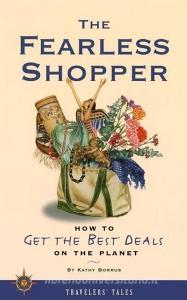 The Fearless Shopper: How to Get the Best Deals on the Planet di Kathy Borrus edito da TRAVELERS TALES