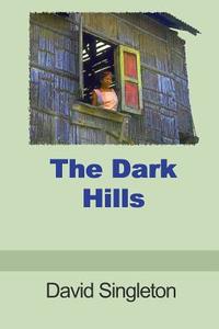 The Dark Hills di Dr David Singleton edito da Esteemworld Publications