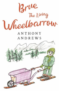 Brue The Living Wheelbarrow di Anthony Andrews edito da Pegasus Elliot Mackenzie Publishers