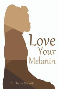 Love Your Melanin di Tiarra Michelle edito da Createspace Independent Publishing Platform