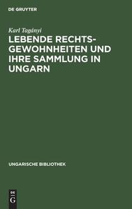 Lebende Rechtsgewohnheiten und ihre Sammlung in Ungarn di Karl Tagányi edito da De Gruyter