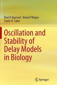 Oscillation and Stability of Delay Models in Biology di Ravi P. Agarwal, Donal O'Regan, Samir H. Saker edito da Springer International Publishing