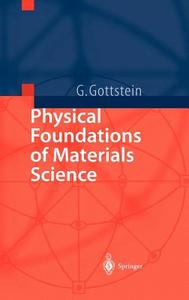 Physical Foundations of Material Science di Günter Gottstein edito da Springer-Verlag GmbH