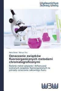 Oznaczanie zwiazków fluoroorganicznych metodami chromatograficznymi di Marta Bartel, Mariusz Koc edito da Wydawnictwo Bezkresy Wiedzy