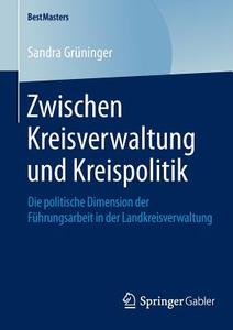 Zwischen Kreisverwaltung und Kreispolitik di Sandra Grüninger edito da Springer Fachmedien Wiesbaden