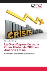 La Gran Depresión vs. la Crisis Global de 2008 en América Latina di Silvana Sosa Clavijo edito da EAE