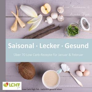 LCHF pur: Saisonal. Lecker. Gesund - über 70 Low Carb-Rezepte für Januar & Februar di Annika Rask, Anne Paschmann edito da Books on Demand