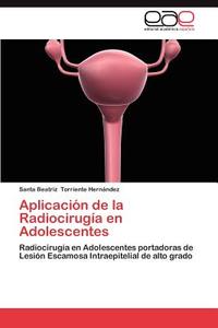 Aplicación de la Radiocirugía en Adolescentes di Santa Beatriz Torriente Hernández edito da EAE